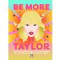 BE MORE TAYLOR