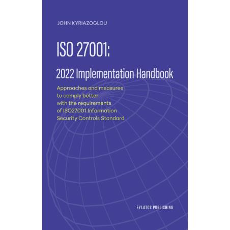 ISO 27001: 2022 IMPLEMENTATION HANDBOOK APPROACHES AND MEASURES TO COMPLY BETTER WITH THE REQUIREMENTS OF ISO27001 INFORMATION S