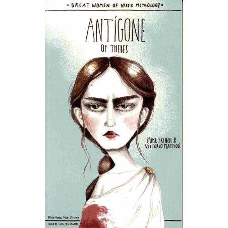 GREAT WOMEN OF GREEK MYTHOLOGY: ANTIGONE OF THEBES