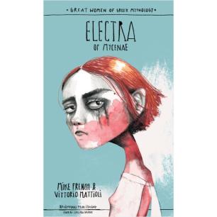 GREAT WOMEN OF GREEK MYTHOLOGY: ELECTRA OF MYCENAE