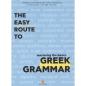 THE EASY ROUTE TO GREEK GRAMMAR
