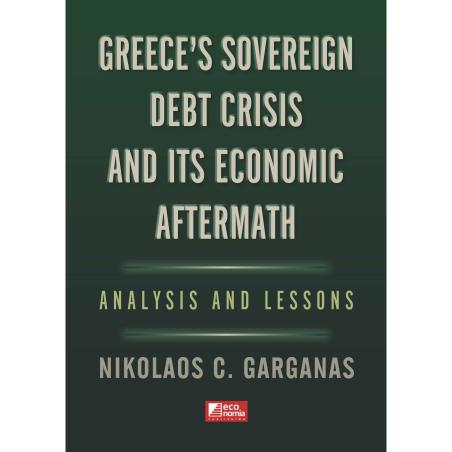 GREECES SOVEREIGN DEBT CRISIS AND ITS ECONOMIC AFTERMATH : ANALYSIS AND LESSONS